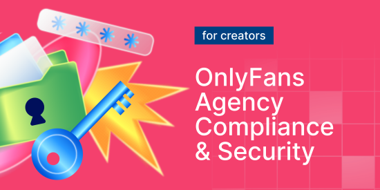 OnlyFans Agency Business Compliance & Security: What You Should Know As an OnlyFans Creator